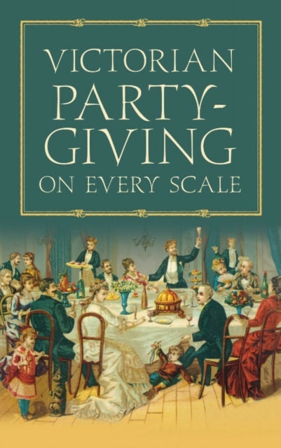 Book cover of: Victorian Party-Giving on Every Scale. By: Anonymous