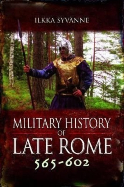 Book cover of: Military History of Late Rome 565–602. By: Ilkka Syvänne