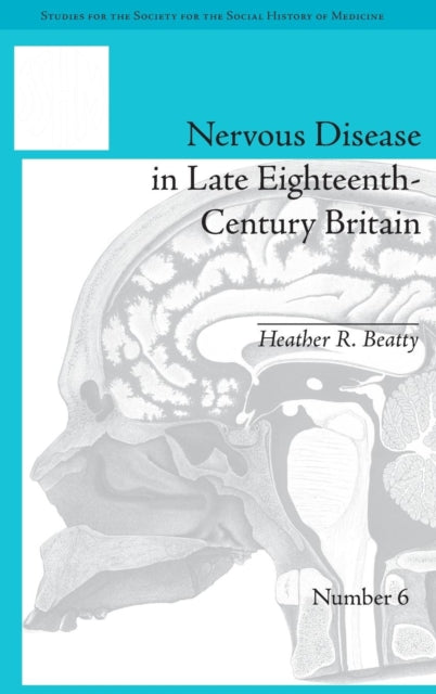 Book cover of: Nervous Disease in Late Eighteenth-Century Britain. By: Heather Beatty