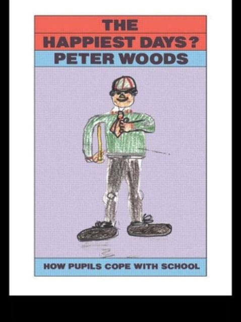 Book cover of: Happiest Days?. By: Peter Woods The