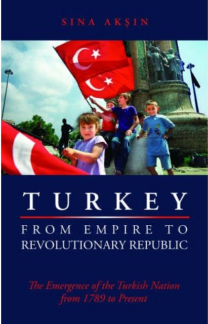 Book cover of: Turkey from Empire to Revolutionary Republic. By: Sina Aksin