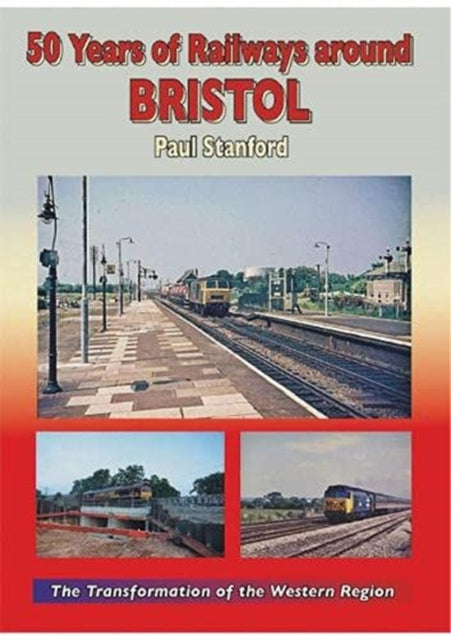 Book cover of: 50 Years of Railways Around Bristol. By: Paul Stratford