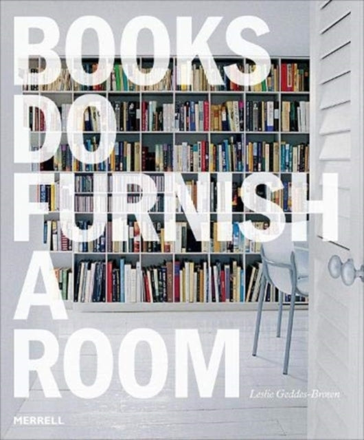 Book cover of: Books Do Furnish a Room: Organize, Display, Store. By: Leslie Geddes Brown