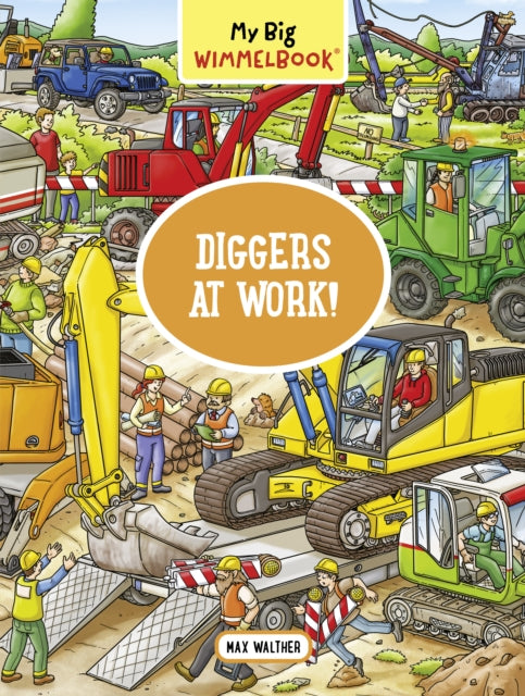 Book cover of: My Big Wimmelbook® - Diggers at Work!. By: Max Walther