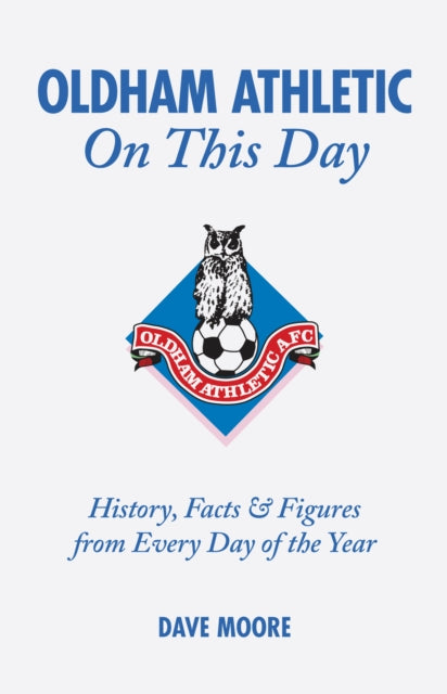 Book cover of: Oldham Athletic On This Day. By: Dave Moore