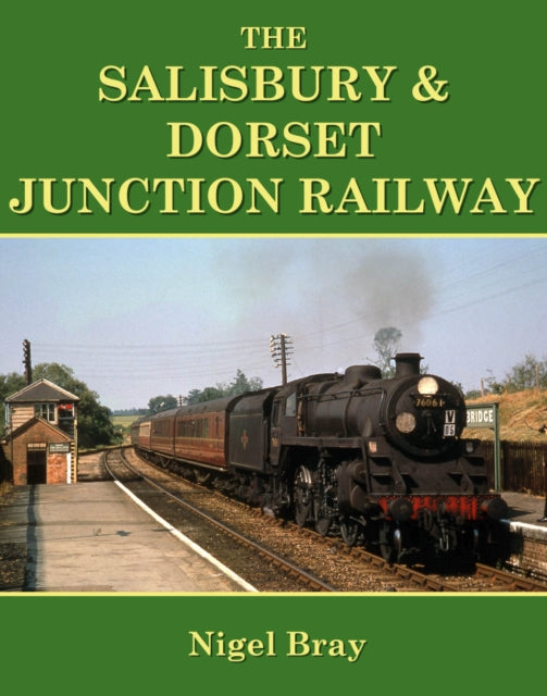 Book cover of: Salisbury and Dorset Junction Railway. By: Nigel Bray