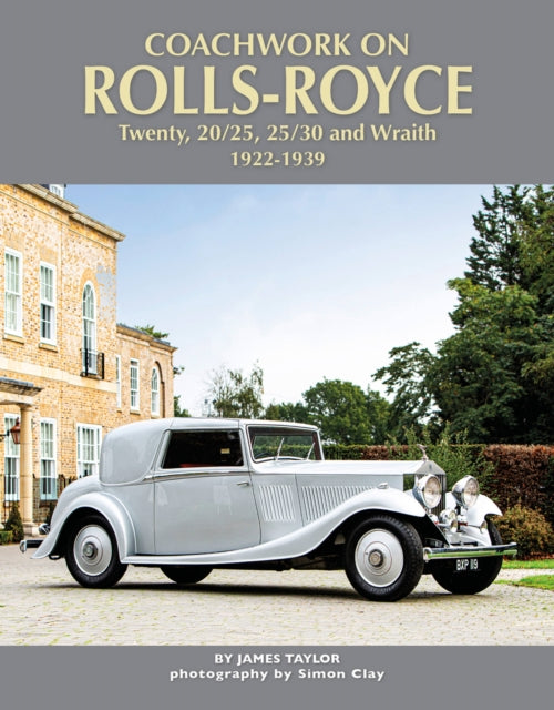 Book cover of: Coachwork on Rolls-Royce Twenty, 20/25, 25/30 & Wraith 1922-1939. By: James Taylor