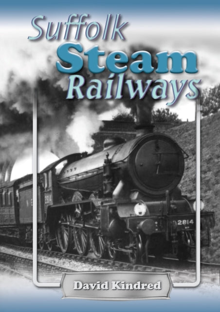 Book cover of: Suffolk Steam Railways. By: David Kindred