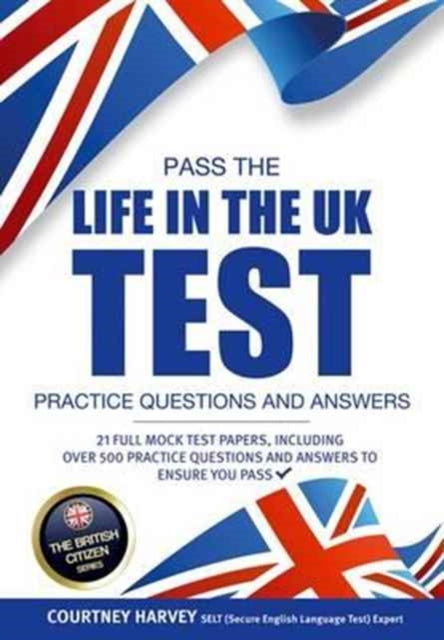 Book cover of: Pass the Life in the UK Test: Practice Questions and Answers with 21 Full Mock Tests. By: How2Become
