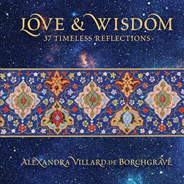 Book cover of: Love and Wisdom: 37 Timeless Reflections. By: Alexandra Villard de Borchgrave