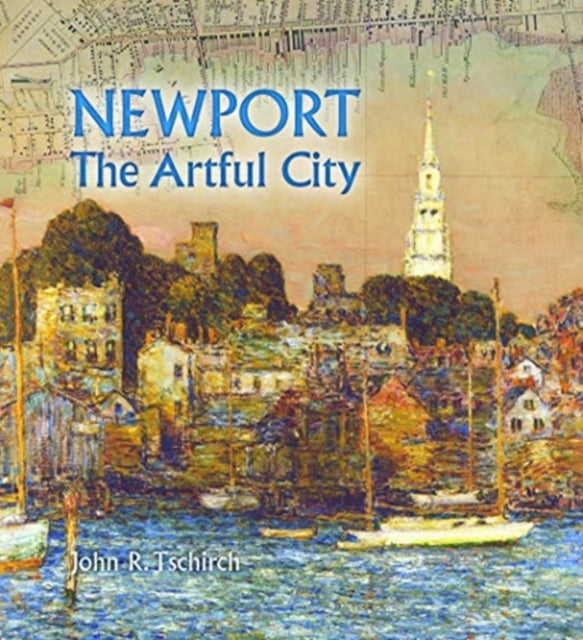 Book cover of: Newport: The Artful City. By: John R. Tschirch