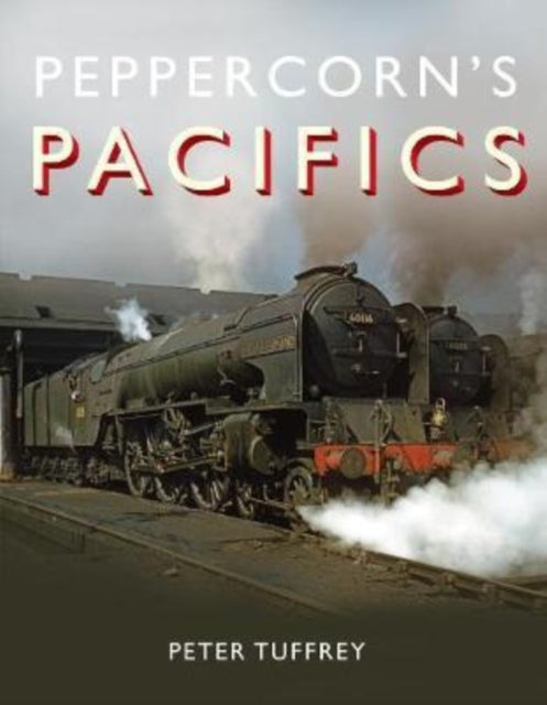 Book cover of: Peppercorn's Pacifics. By: Peter Tuffrey