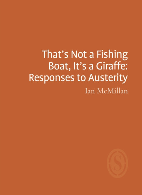 Book cover of: That's Not a Fishing Boat, It's a Giraffe: Responses to Austerity. By: MCMILLAN