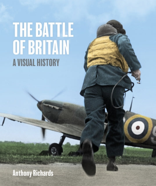 Book cover of: Battle of Britain: A Visual History. By: Anthony Richards