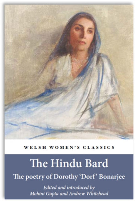 Book cover of: Hindu Bard: The Poetry Of Dorothy Bonarjee (welsh Women's Classics Book 34. By: Mohini Gupta