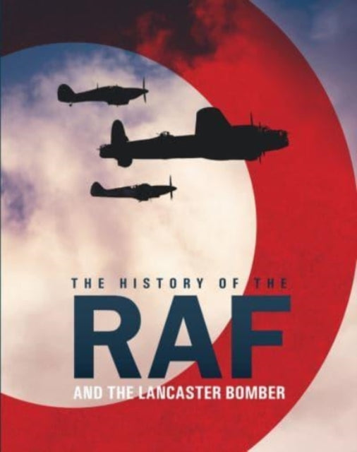 Book cover of: History of The Raf and The Lancaster Bomber. By: Mike Lepine