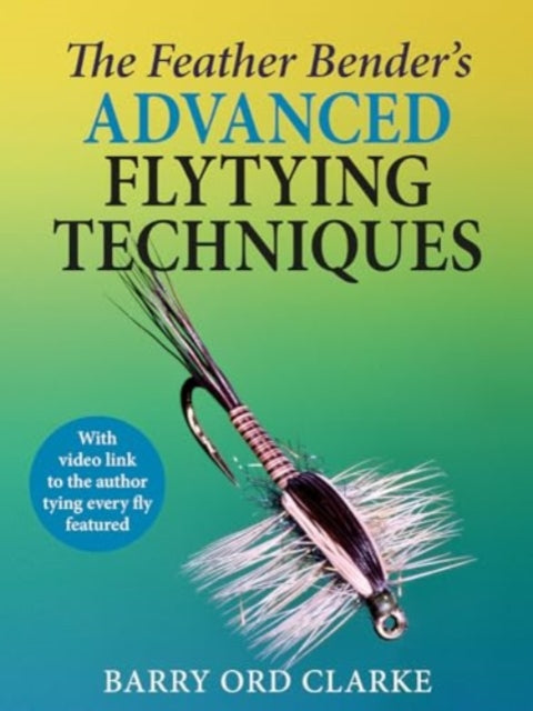 Book cover of: Feather Bender's Advanced Flytying Techniques. By: Barry Ord Clarke