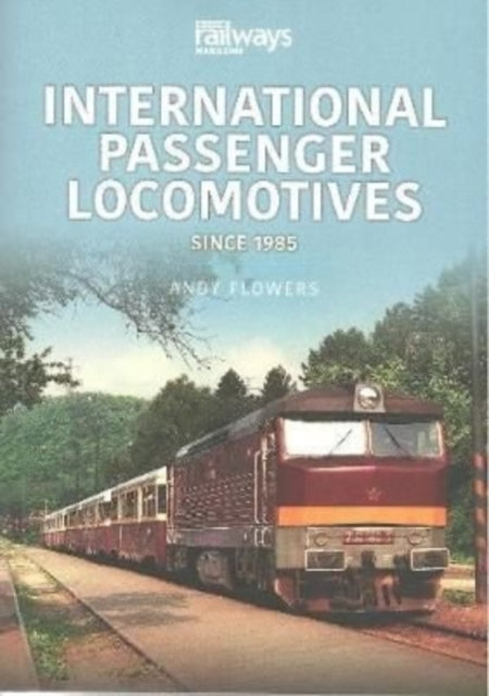 Book cover of: International Passenger Locomotives. By: Andy Flowers