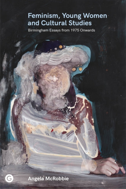 Book cover of: Feminism, Young Women, and Cultural Studies. By: Angela Mcrobbie