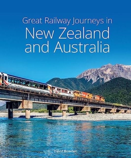 Book cover of: Great Railway Journeys in New Zealand & Australia. By: David Bowden