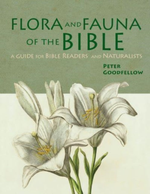Book cover of: Flora & Fauna of the Bible. By: Peter Goodfellow