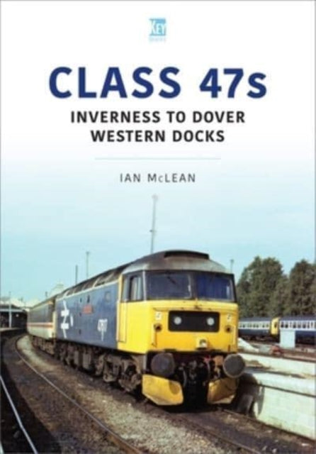 Book cover of: Class 47s: Inverness to Dover Western Docks, 1985-86. By: Ian McLean