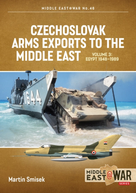 Book cover of: Czechoslovak Arms Exports to the Middle East Volume 3. By: Martin Smisek