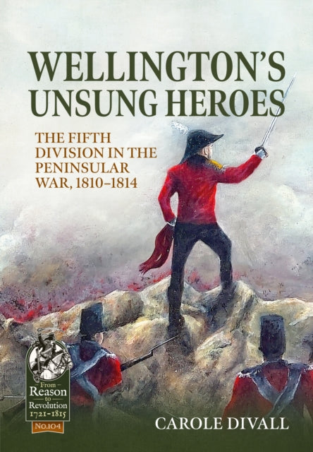 Book cover of: Wellington's Unsung Heroes. By: Carole Divall