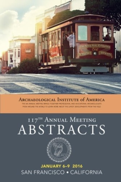 Book cover of: Archaeological Institute of America 117th Annual Meeting Abstracts, Volume 39