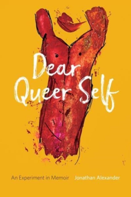 Book cover of: Dear Queer Self – An Experiment in Memoir. By: Jonathan Alexander