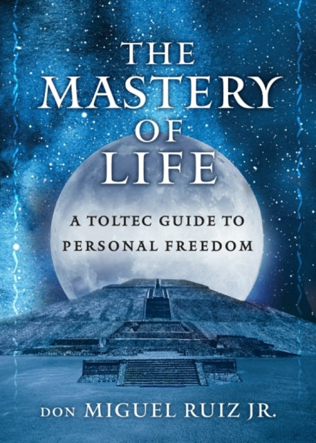 Book cover of: Mastery of Life. By: Miguel Ruiz Jr.
