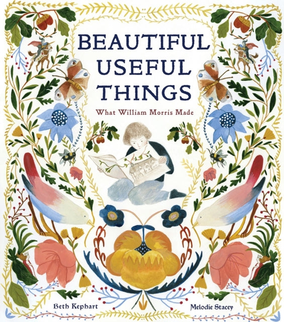 Book cover of: Beautiful Useful Things: What William Morris Made. By: Beth Kephart