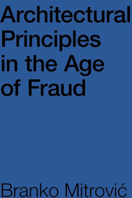 Book cover of: Architectural Principles in the Age of Fraud. By: Branko Mitrović