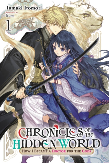 Book cover of: Chronicles of the Hidden World: How I Became a Doctor for the Gods, Vol. 1 (light novel). By: Tamaki Itomori