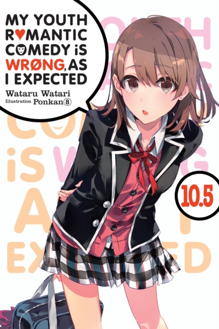 Book cover of: My Youth Romantic Comedy Is Wrong, As I Expected, Vol. 10.5 (light novel). By: 渡航