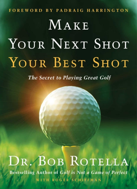 Book cover of: Make Your Next Shot Your Best Shot. By: Robert J. Rotella