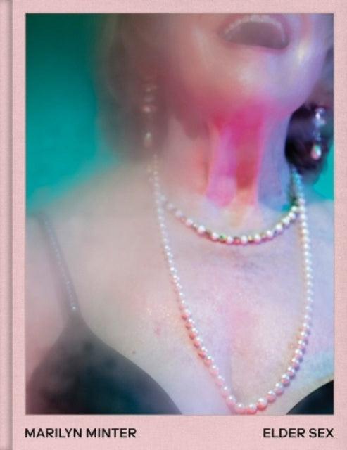 Book cover of: Elder Sex. By: Marilyn Minter