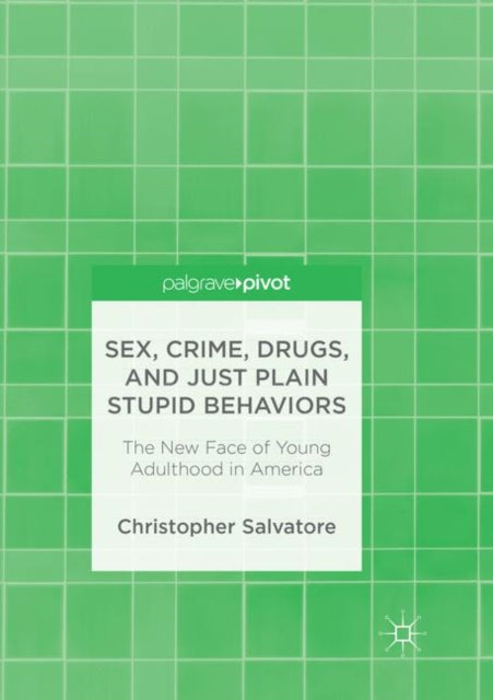 Book cover of: Sex, Crime, Drugs, and Just Plain Stupid Behaviors. By: Christopher Salvatore