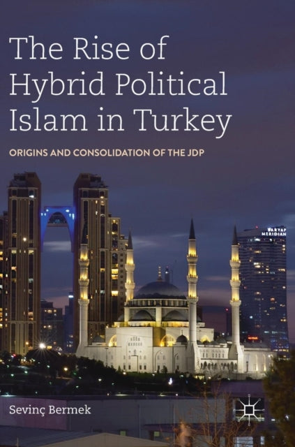 Book cover of: Rise of Hybrid Political Islam in Turkey. By: Sevinç Bermek