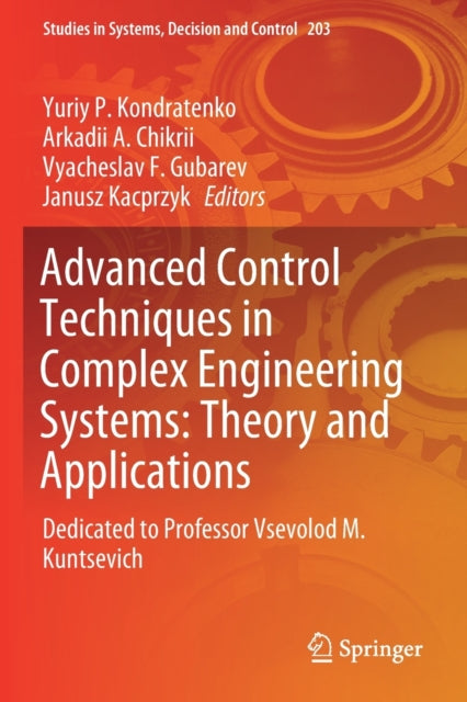 Book cover of: Advanced Control Techniques in Complex Engineering Systems: Theory and Applications. By: Yuriy P. Kondratenko