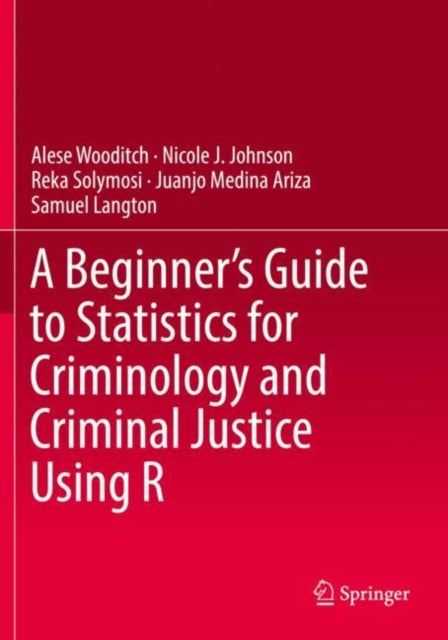 Book cover of: Beginner’s Guide to Statistics for Criminology and Criminal Justice Using R. By: Alese Wooditch