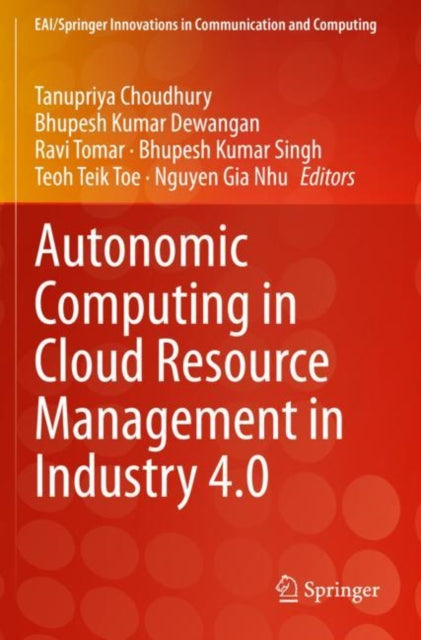 Book cover of: Autonomic Computing in Cloud Resource Management in Industry 4.0. By: Tanupriya Choudhury