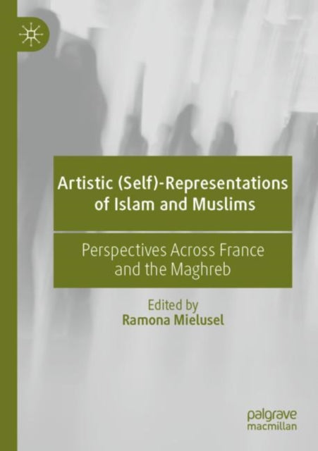 Book cover of: Artistic (Self)-Representations of Islam and Muslims. By: Ramona Mielusel
