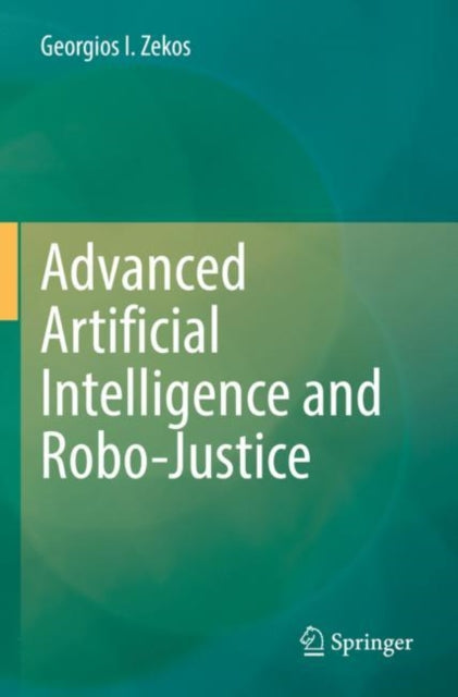 Book cover of: Advanced Artificial Intelligence and Robo-Justice. By: Georgios I. Zekos