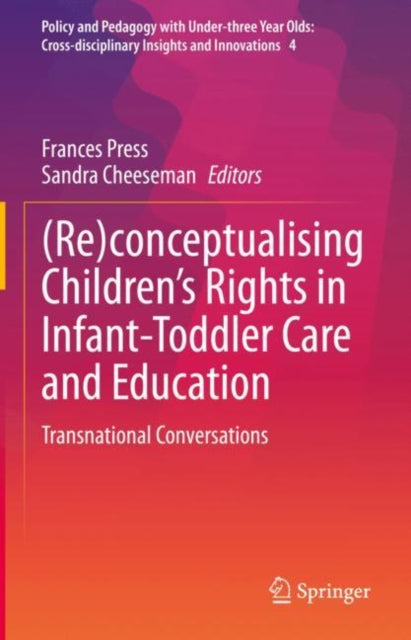 Book cover of: (Re)conceptualising Children’s Rights in Infant-Toddler Care and Education. By: Frances Press