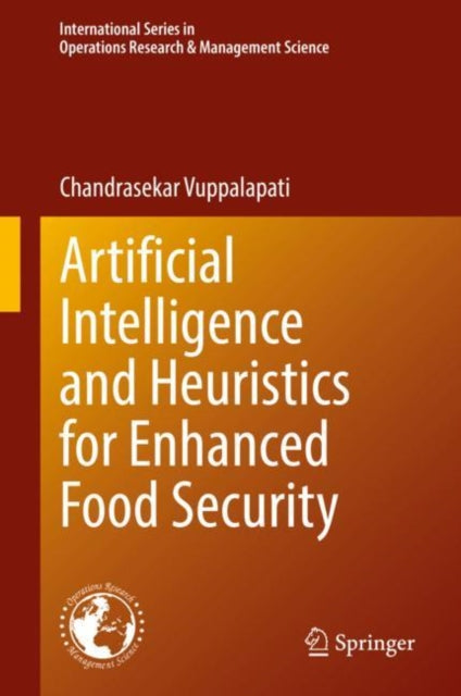 Book cover of: Artificial Intelligence and Heuristics for Enhanced Food Security. By: Chandrasekar Vuppalapati