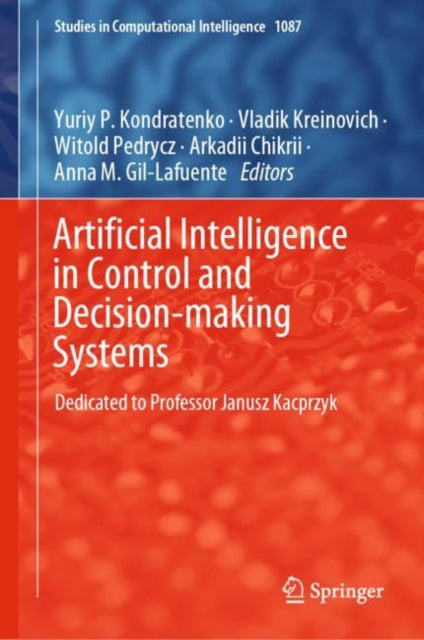 Book cover of: Artificial Intelligence in Control and Decision-making Systems. By: Yuriy P. Kondratenko