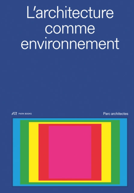 Book cover of: L'architecture comme environnement. By: Parc architectes (Firm)