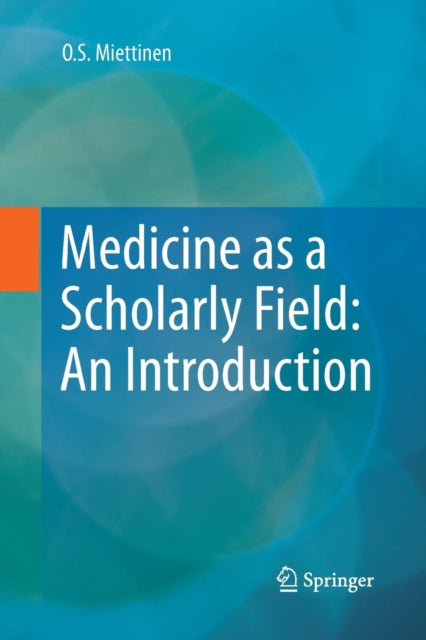 Book cover of: Medicine as a Scholarly Field: An Introduction. By: O.S. Miettinen