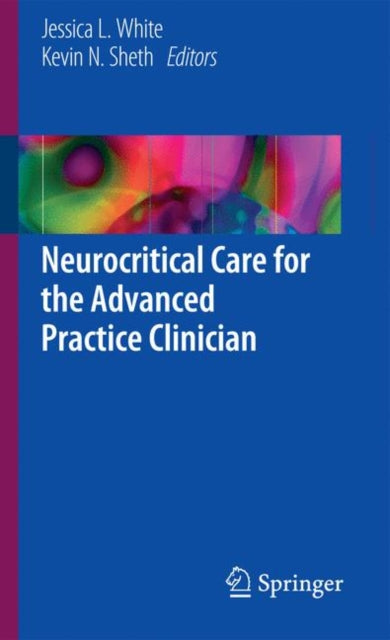 Book cover of: Neurocritical Care for the Advanced Practice Clinician. By: Jessica L. White